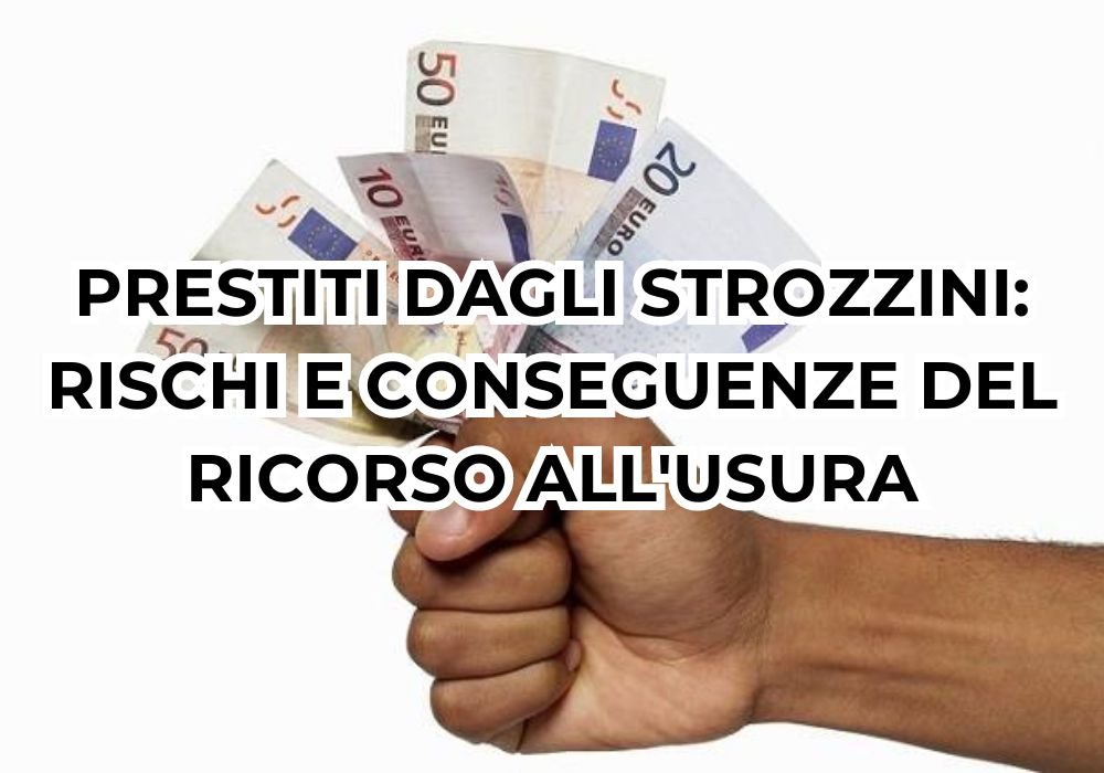 Prestiti dagli strozzini: rischi e conseguenze del ricorso all’usura